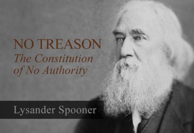 No Treason: The Constitution of No Authority by Lysander Spooner No Treason: The Constitution of No Authority by Lysander Spooner